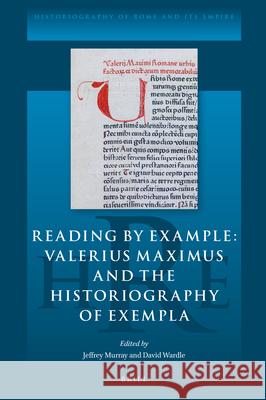 Reading by Example: Valerius Maximus and the Historiography of Exempla Jeffrey Murray, David Wardle 9789004499409 Brill - książka