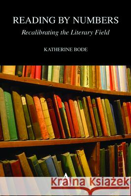 Reading by Numbers: Recalibrating the Literary Field Bode, Katherine 9780857284549 Anthem Press - książka