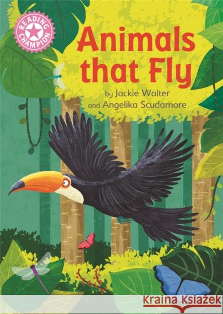 Reading Champion: Animals That Fly: Independent Reading Pink 1B Non-fiction Jackie Walter 9781445174846 Hachette Children's Group - książka