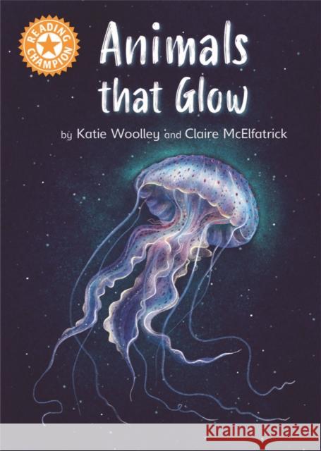 Reading Champion: Animals that Glow: Independent Reading Orange 6 Non-fiction Katie Woolley 9781445176376 Hachette Children's Group - książka