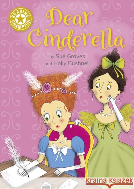 Reading Champion: Dear Cinderella: Independent Reading Gold 9 Sue Graves 9781445191034 Hachette Children's Group - książka