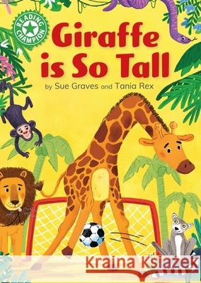 Reading Champion: Giraffe is Tall: Independent Reading Green 5 Sue Graves 9781445189703 Hachette Children's Group - książka
