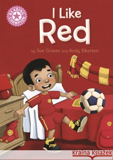 Reading Champion: I Like Red: Independent Reading Pink 1B Sue Graves 9781445154121 Hachette Children's Group - książka