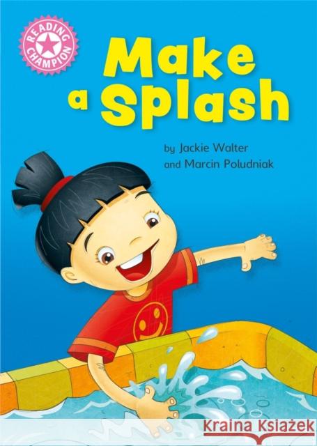 Reading Champion: Make a Splash: Independent Reading Non-Fiction Pink 1a Jackie Walter 9781445174839 Hachette Children's Group - książka