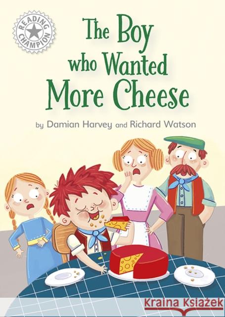 Reading Champion: The Boy who Wanted More Cheese: Independent Reading White 10 Harvey, Damian 9781445184487 Hachette Children's Group - książka