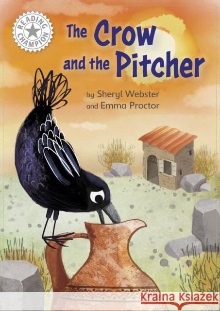 Reading Champion: The Crow and the Pitcher: Independent Reading White 10 Webster, Sheryl 9781445184388 Hachette Children's Group - książka