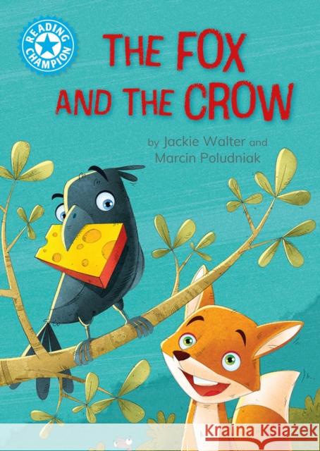 Reading Champion: The Fox and the Crow: Independent Reading Blue 4 Jackie Walter 9781445192871 Hachette Children's Group - książka