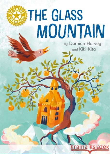 Reading Champion: The Glass Mountain: Independent Reading Gold 9 Harvey, Damian 9781445184340 Hachette Children's Group - książka