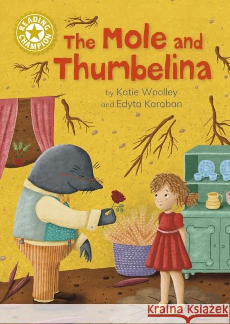 Reading Champion: The Mole and Thumbelina Katie Woolley 9781445191140 Hachette Children's Group - książka