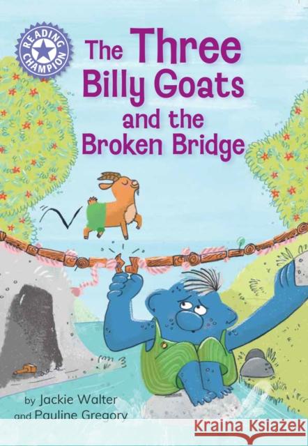 Reading Champion: The Three Billy Goats and the Broken Bridge: Independent Reading Purple 8 Jackie Walter 9781445190945 Hachette Children's Group - książka