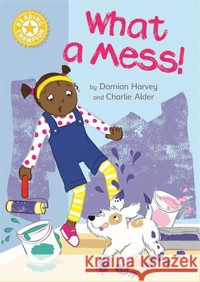 Reading Champion: What a Mess!: Independent Reading Yellow 3 Harvey, Damian 9781445167947 Hachette Children's Group - książka