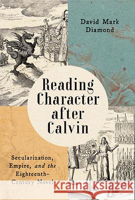 Reading Character after Calvin: Secularization, Empire, and the Eighteenth-Century Novel  9780813950884 University of Virginia Press - książka