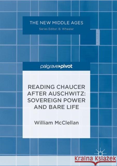 Reading Chaucer After Auschwitz: Sovereign Power and Bare Life McClellan, William 9781137565440 Palgrave MacMillan - książka