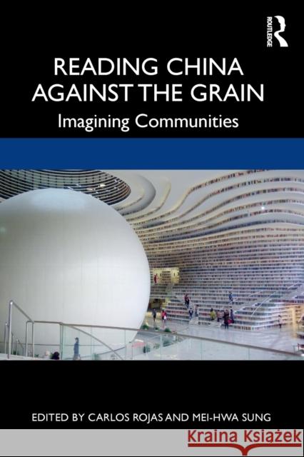 Reading China Against the Grain: Imagining Communities Carlos Rojas Mei-Hwa Sung 9780367415495 Routledge - książka