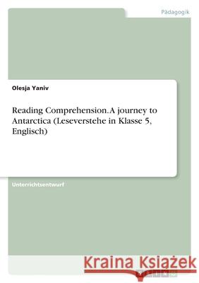 Reading Comprehension. A journey to Antarctica (Leseverstehe in Klasse 5, Englisch) Olesja Yaniv 9783346497727 Grin Verlag - książka