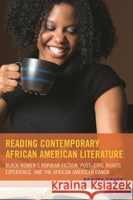Reading Contemporary African American Literature: Black Women's Popular Fiction, Post-Civil Rights Experience, and the African American Canon Beauty Bragg 9781498507141 Lexington Books - książka