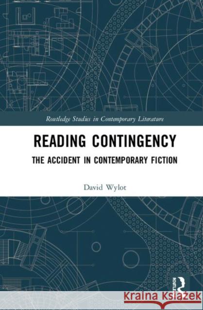 Reading Contingency: The Accident in Contemporary Fiction David Wylot 9780367441418 Routledge - książka