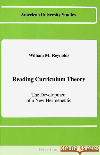 Reading Curriculum Theory: The Development of a New Hermeneutic Reynolds, William M. 9780820410012 Lang, Peter, Publishing Inc. - książka