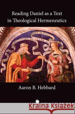 Reading Daniel as a Text in Theological Hermeneutics Aaron B Hebbard 9780227173640  - książka