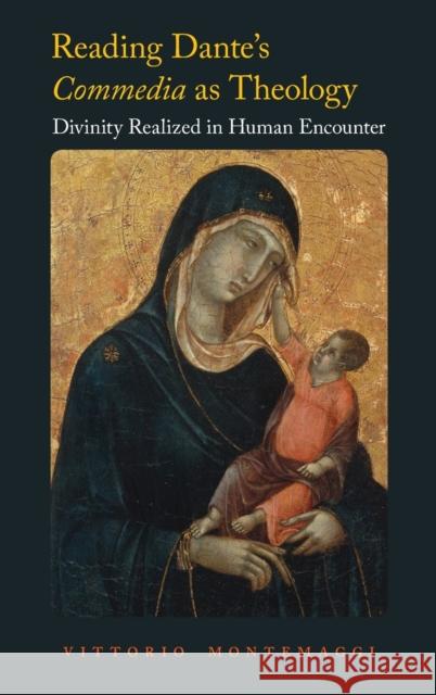 Reading Dante's Commedia as Theology: Divinity Realized in Human Encounter Vittorio Montemaggi 9780190495466 Oxford University Press, USA - książka