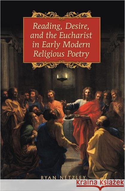 Reading, Desire, and the Eucharist in Early Modern Religious Poetry Ryan Netzley 9781442642812 University of Toronto Press - książka