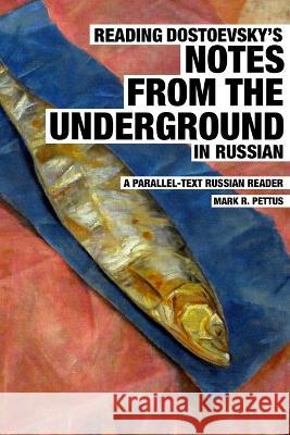 Reading Dostoevsky's Notes from the Underground in Russian: A Parallel-Text Russian Reader Pettus, Mark R. 9798836263539 Independently published - książka