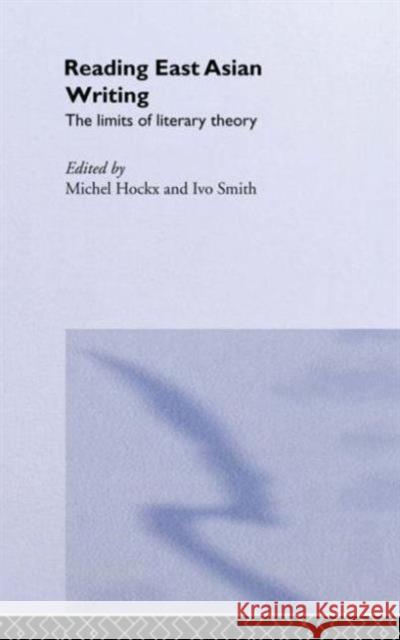 Reading East Asian Writing: The Limits of Literary Theory Michel Hockx Ivo Smits  9781138863491 Routledge - książka