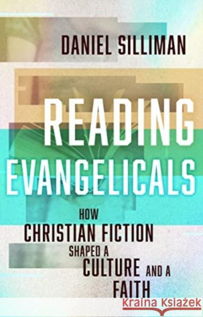 Reading Evangelicals: How Christian Fiction Shaped a Culture and a Faith Daniel Silliman 9780802879356 William B. Eerdmans Publishing Company - książka