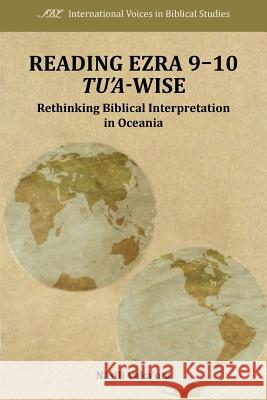 Reading Ezra 9-10 Tu'a-Wise: Rethinking Biblical Interpretation in Oceania Vaka'uta, Nasili 9781589836204 Society of Biblical Literature - książka