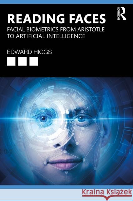 Reading Faces: Facial Biometrics from Aristotle to Artificial Intelligence Edward (University of Essex, UK) Higgs 9781032826844 Routledge - książka