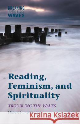 Reading, Feminism, and Spirituality: Troubling the Waves Llewellyn, Dawn 9781137549952 Palgrave MacMillan - książka