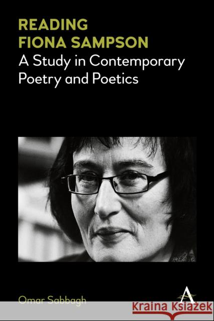 Reading Fiona Sampson: A Study in Contemporary Poetry and Poetics Omar Sabbagh 9781785274183 Anthem Press - książka