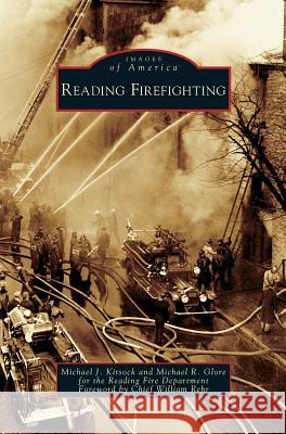 Reading Firefighting Michael J Kitsock, Michael R Glore, Chief William Rehr 9781531635084 Arcadia Publishing Library Editions - książka