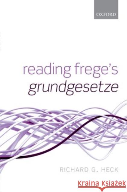 Reading Frege's Grundgesetze Heck Richard G Jr                        Richard G. Hec 9780198744375 Oxford University Press, USA - książka