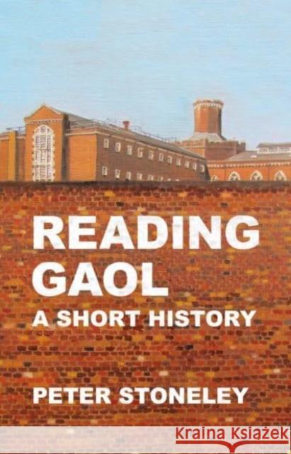 Reading Gaol: a short history Peter Stoneley 9781909747937 Two Rivers Press - książka