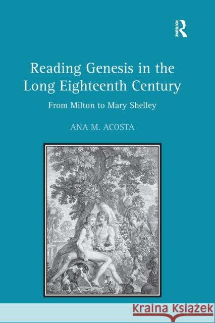 Reading Genesis in the Long Eighteenth Century: From Milton to Mary Shelley Ana M. Acosta   9781138379169 Routledge - książka