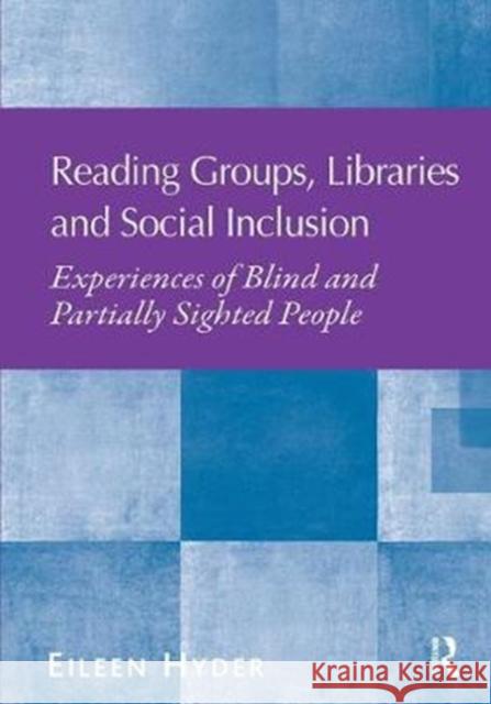 Reading Groups, Libraries and Social Inclusion: Experiences of Blind and Partially Sighted People Eileen Hyder 9780815399919 Routledge - książka