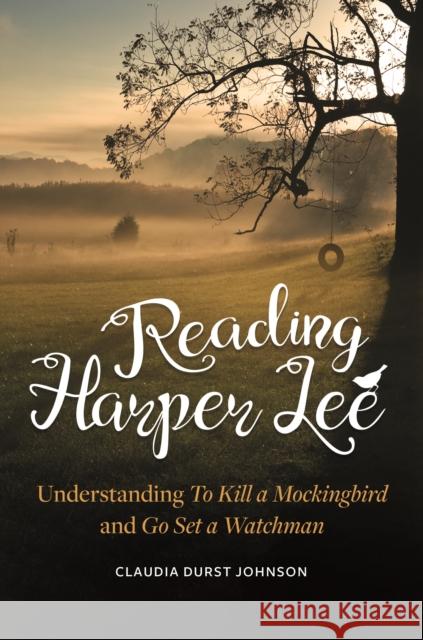 Reading Harper Lee: Understanding To Kill a Mockingbird and Go Set a Watchman Johnson, Claudia 9781440861277 Greenwood - książka