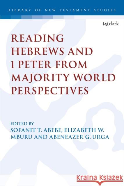Reading Hebrews and 1 Peter from Majority World Perspectives Sofanit T. Abebe Chris Keith Elizabeth W. Mburu 9780567715814 T&T Clark - książka