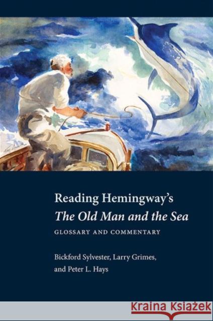 Reading Hemingway's the Old Man and the Sea: Glossary and Commentary Larry E. Grimes Peter L. Hays Bickford Sylvester 9781606353424 Kent State University Press - książka