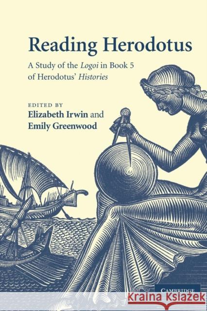 Reading Herodotus: A Study of the Logoi in Book 5 of Herodotus' Histories Irwin, Elizabeth 9780521201025 Cambridge University Press - książka