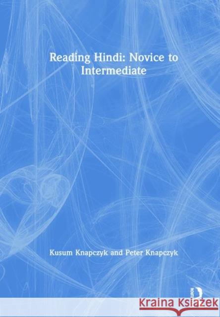 Reading Hindi: Novice to Intermediate Kusum Knapczyk Peter Knapczyk 9780367222567 Routledge - książka