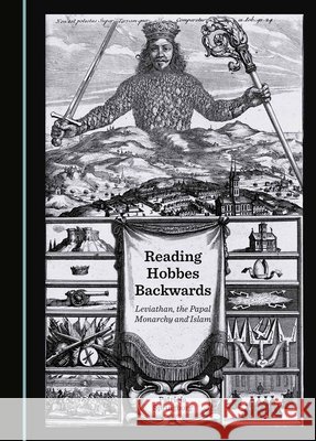 Reading Hobbes Backwards: Leviathan, the Papal Monarchy and Islam Patricia Springborg 9781036409180 Cambridge Scholars Publishing - książka