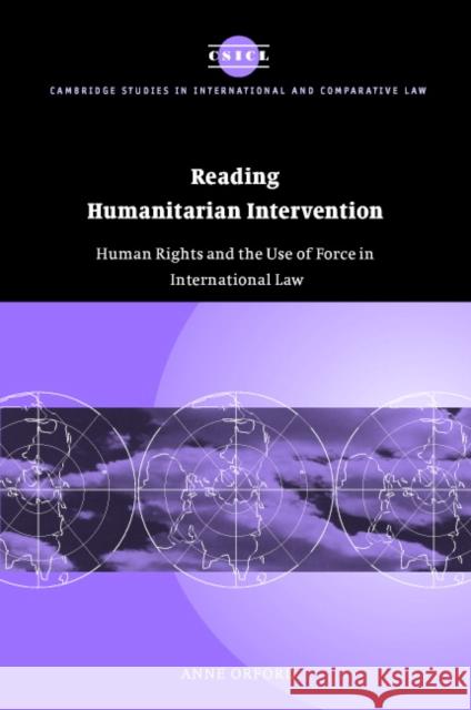 Reading Humanitarian Intervention: Human Rights and the Use of Force in International Law Orford, Anne 9780521804646 Cambridge University Press - książka