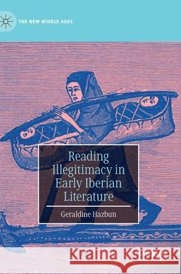 Reading Illegitimacy in Early Iberian Literature Geraldine Hazbun 9783030595685 Palgrave MacMillan - książka