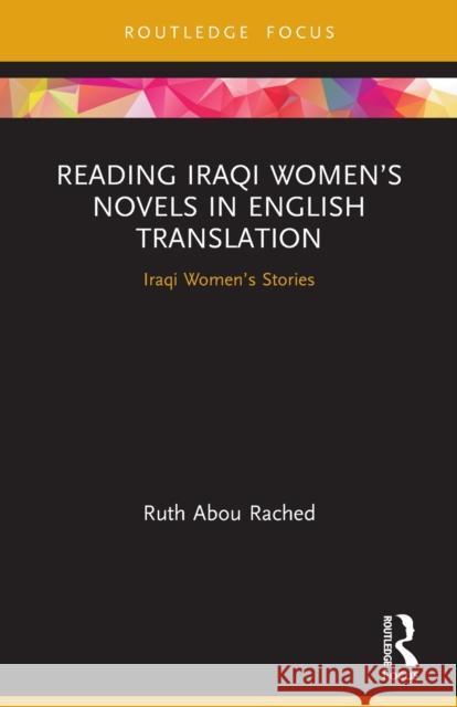 Reading Iraqi Women's Novels in English Translation: Iraqi Women's Stories Ruth Abo 9780367564476 Routledge - książka