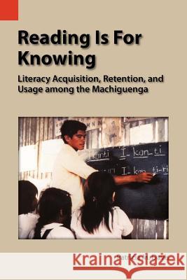 Reading Is for Knowing: Literacy Acquisition, Retention, and Usage Among the Machiguenga Patricia M. Davis 9781556710940 Sil International, Global Publishing - książka