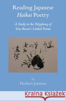 Reading Japanese Haikai Poetry: A Study in the Polyphony of Yosa Buson’s Linked Poems Herbert H. Jonsson 9789004311183 Brill - książka