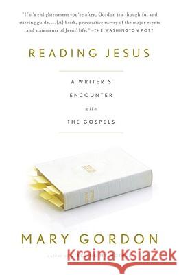 Reading Jesus: A Writer's Encounter with the Gospels Mary Gordon 9780307277626 Anchor Books - książka