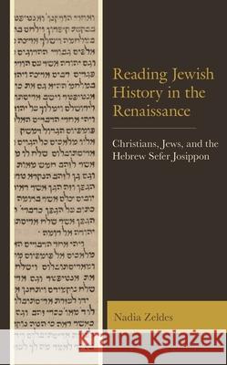 Reading Jewish History in the Renaissance: Christians, Jews, and the Hebrew Sefer Josippon Nadia Zeldes 9781498573412 Lexington Books - książka